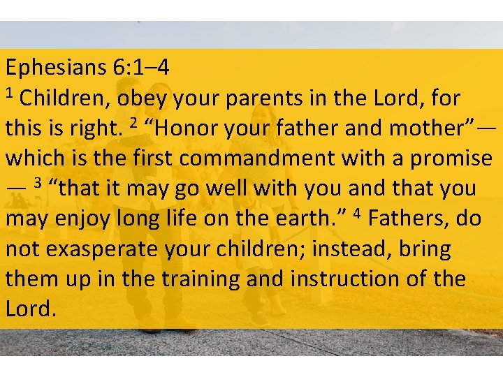Ephesians 6: 1– 4 1 Children, obey your parents in the Lord, for this