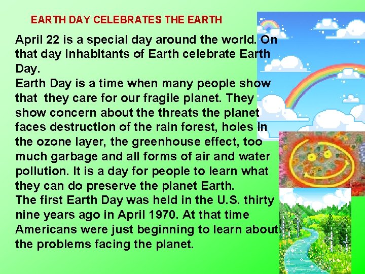 EARTH DAY CELEBRATES THE EARTH April 22 is a special day around the world.
