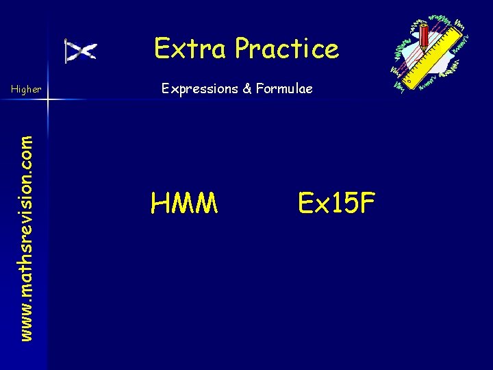 Extra Practice www. mathsrevision. com Higher Expressions & Formulae HMM Ex 15 F 