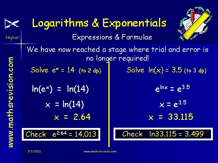 Logarithms & Exponentials Expressions & Formulae www. mathsrevision. com Higher We have now reached