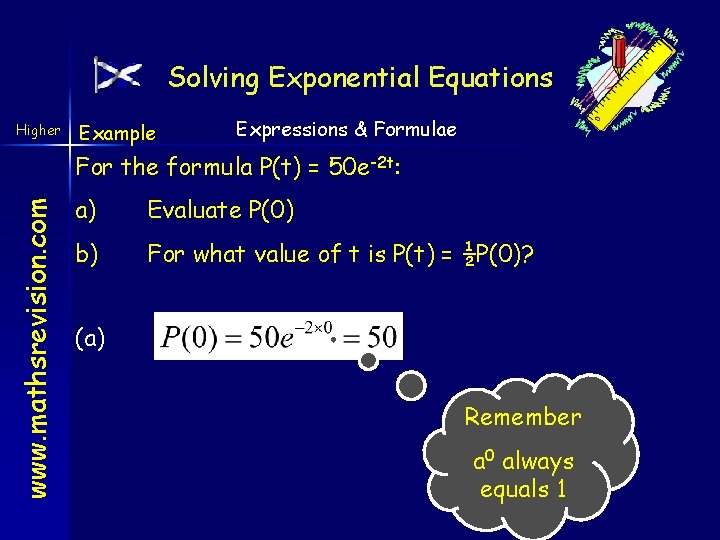 Solving Exponential Equations Higher Example Expressions & Formulae www. mathsrevision. com For the formula