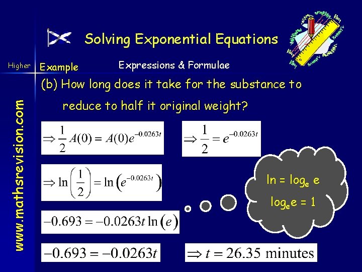 Solving Exponential Equations Higher Example Expressions & Formulae www. mathsrevision. com (b) How long