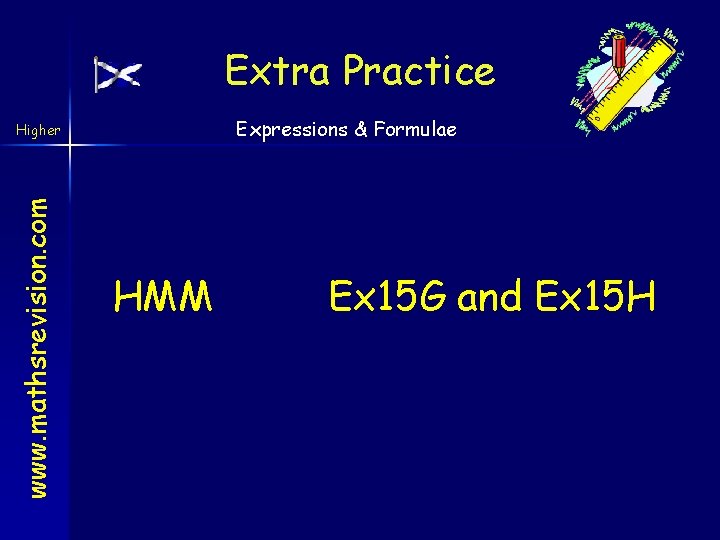 Extra Practice Expressions & Formulae www. mathsrevision. com Higher HMM Ex 15 G and