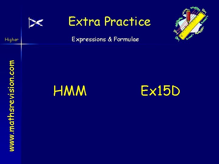 Extra Practice www. mathsrevision. com Higher Expressions & Formulae HMM Ex 15 D 