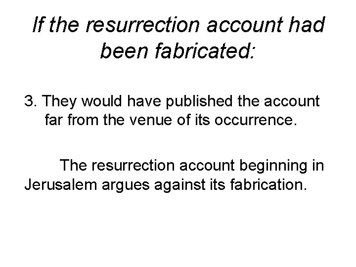 If the resurrection account had been fabricated: 3. They would have published the account If the resurrection account had been fabricated: 3. They would have published the account