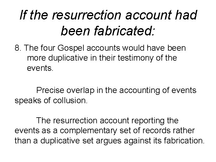 If the resurrection account had been fabricated: 8. The four Gospel accounts would have If the resurrection account had been fabricated: 8. The four Gospel accounts would have