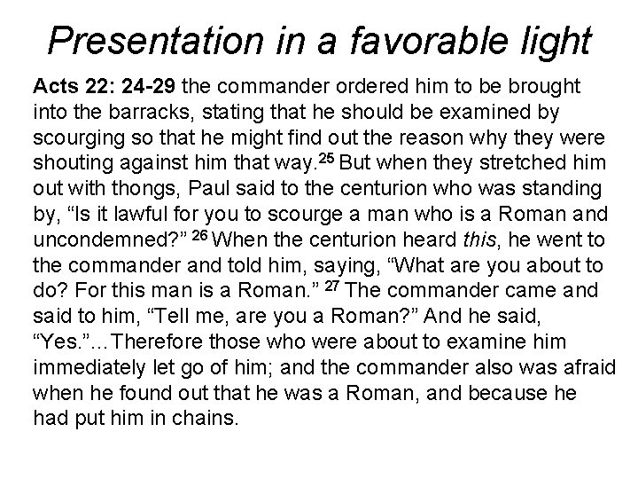 Presentation in a favorable light Acts 22: 24 -29 the commander ordered him to Presentation in a favorable light Acts 22: 24 -29 the commander ordered him to