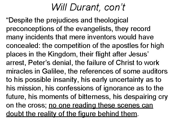 Will Durant, con’t “Despite the prejudices and theological preconceptions of the evangelists, they record Will Durant, con’t “Despite the prejudices and theological preconceptions of the evangelists, they record