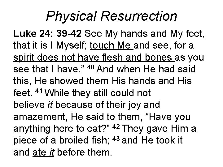 Physical Resurrection Luke 24: 39 -42 See My hands and My feet, that it Physical Resurrection Luke 24: 39 -42 See My hands and My feet, that it
