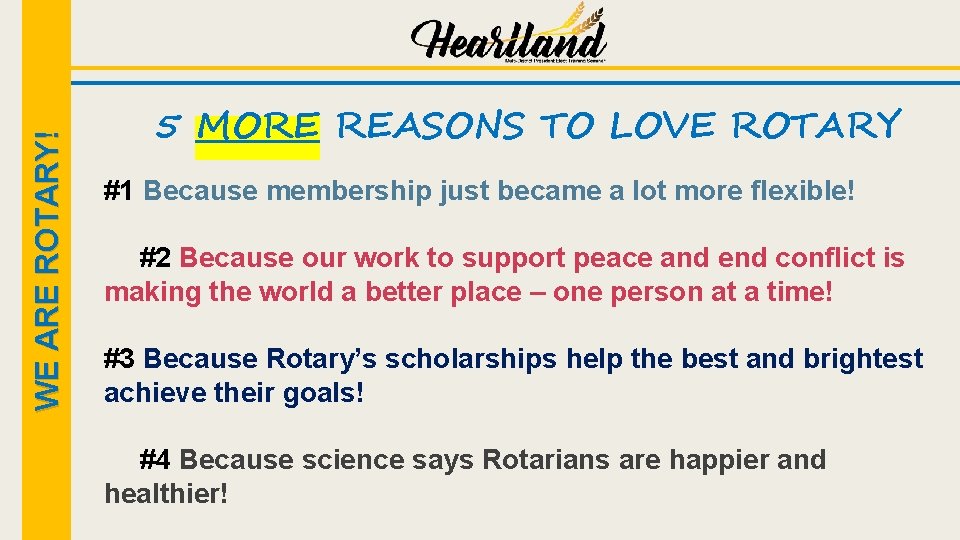 WE ARE ROTARY! 5 MORE REASONS TO LOVE ROTARY #1 Because membership just became