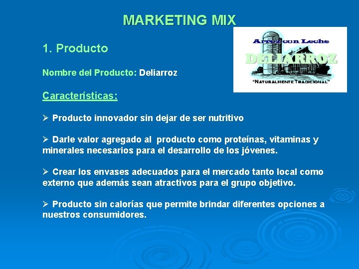 MARKETING MIX 1. Producto Nombre del Producto: Deliarroz Características: Ø Producto innovador sin dejar