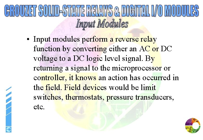  • Input modules perform a reverse relay function by converting either an AC