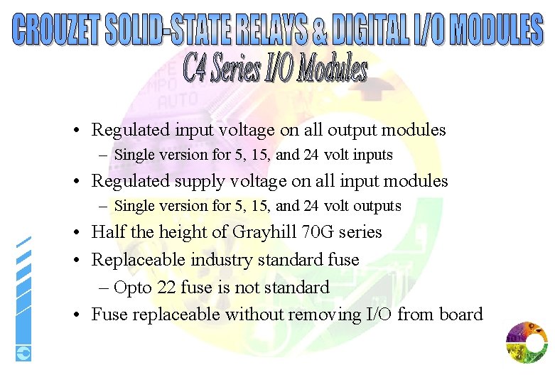  • Regulated input voltage on all output modules – Single version for 5,