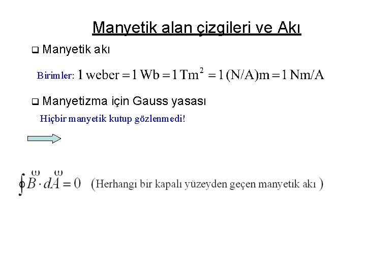 Manyetik alan çizgileri ve Akı q Manyetik akı Birimler: q Manyetizma için Gauss yasası