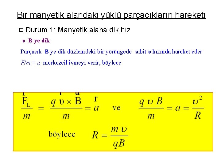 Bir manyetik alandaki yüklü parçacıkların hareketi q Durum 1: Manyetik alana dik hız υ