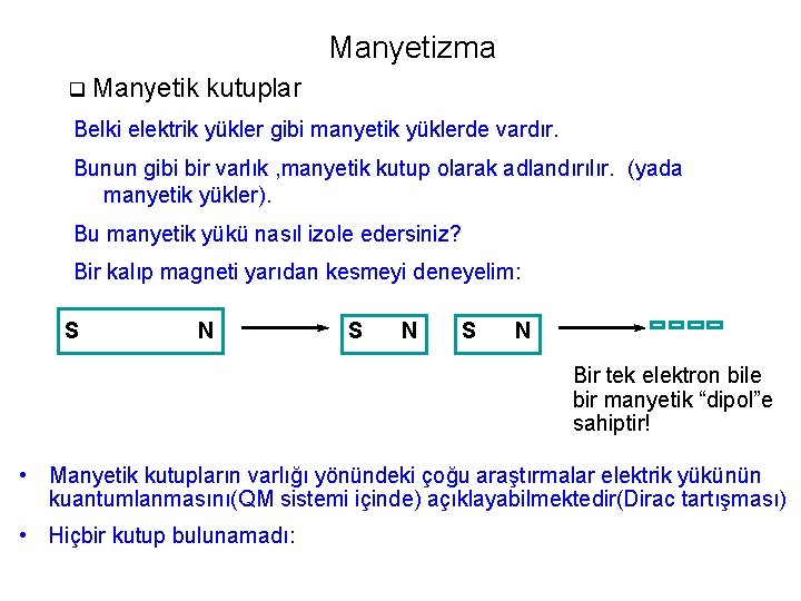 Manyetizma q Manyetik kutuplar Belki elektrik yükler gibi manyetik yüklerde vardır. Bunun gibi bir