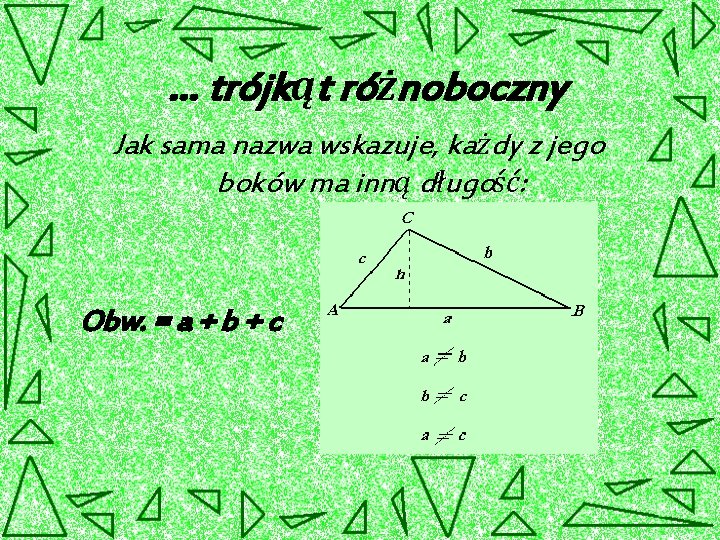… trójkąt różnoboczny Jak sama nazwa wskazuje, każdy z jego boków ma inną długość: