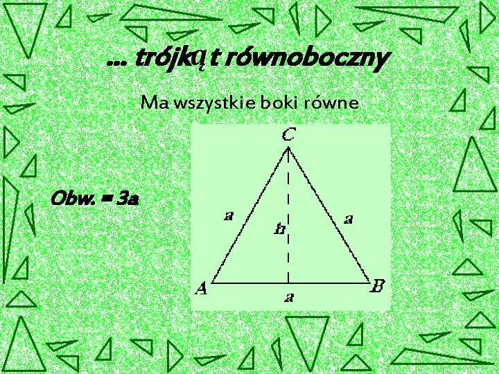 … trójkąt równoboczny Ma wszystkie boki równe Obw. = 3 a 