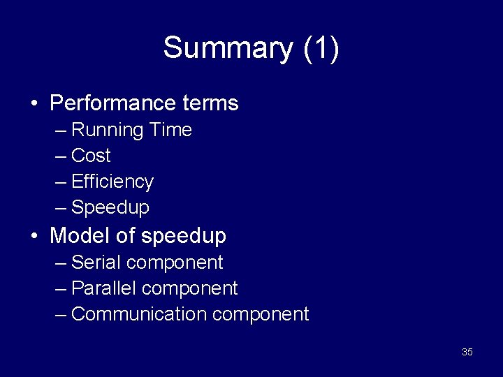Summary (1) • Performance terms – Running Time – Cost – Efficiency – Speedup