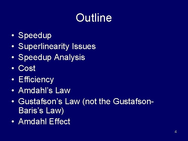 Outline • • Speedup Superlinearity Issues Speedup Analysis Cost Efficiency Amdahl’s Law Gustafson’s Law