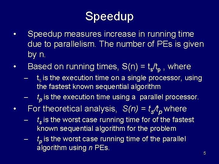 Speedup • • Speedup measures increase in running time due to parallelism. The number