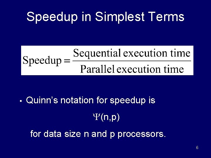 Speedup in Simplest Terms • Quinn’s notation for speedup is (n, p) for data