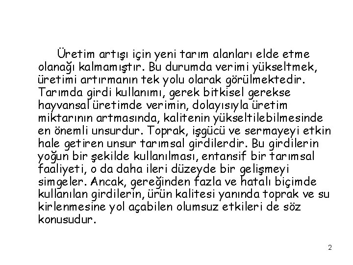 Üretim artışı için yeni tarım alanları elde etme olanağı kalmamıştır. Bu durumda verimi yükseltmek,