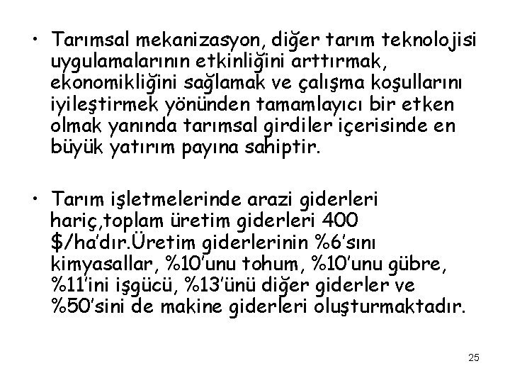  • Tarımsal mekanizasyon, diğer tarım teknolojisi uygulamalarının etkinliğini arttırmak, ekonomikliğini sağlamak ve çalışma