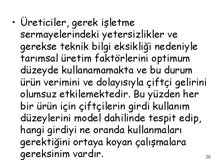  • Üreticiler, gerek işletme sermayelerindeki yetersizlikler ve gerekse teknik bilgi eksikliği nedeniyle tarımsal