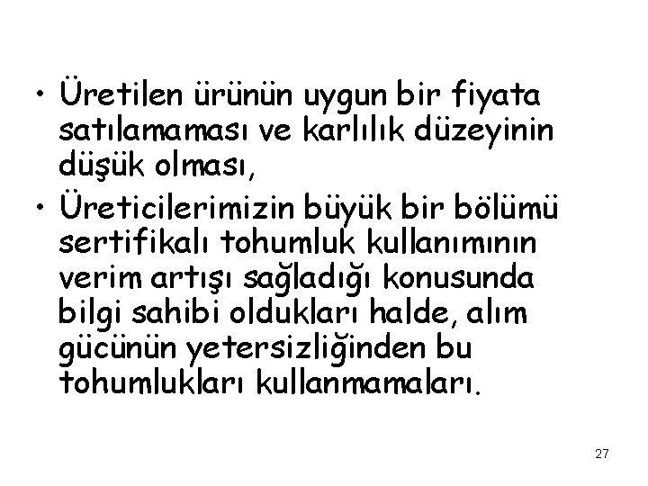  • Üretilen ürünün uygun bir fiyata satılamaması ve karlılık düzeyinin düşük olması, •