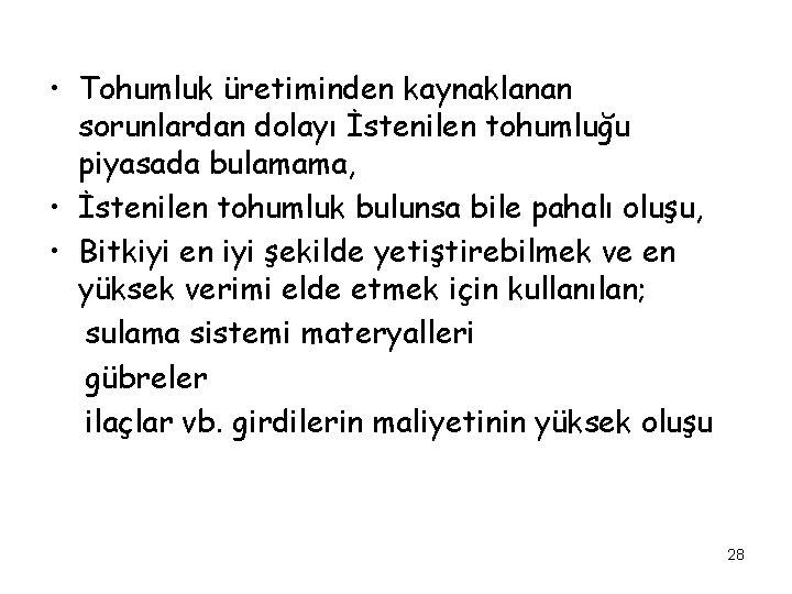  • Tohumluk üretiminden kaynaklanan sorunlardan dolayı İstenilen tohumluğu piyasada bulamama, • İstenilen tohumluk