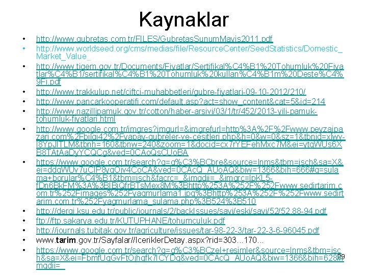 Kaynaklar • • • • http: //www. gubretas. com. tr/FILES/Gubretas. Sunum. Mayis 2011. pdf