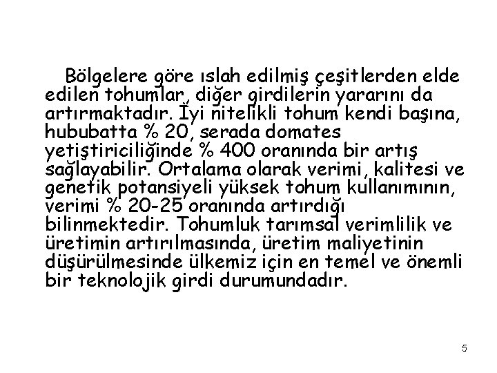  Bölgelere göre ıslah edilmiş çeşitlerden elde edilen tohumlar, diğer girdilerin yararını da artırmaktadır.