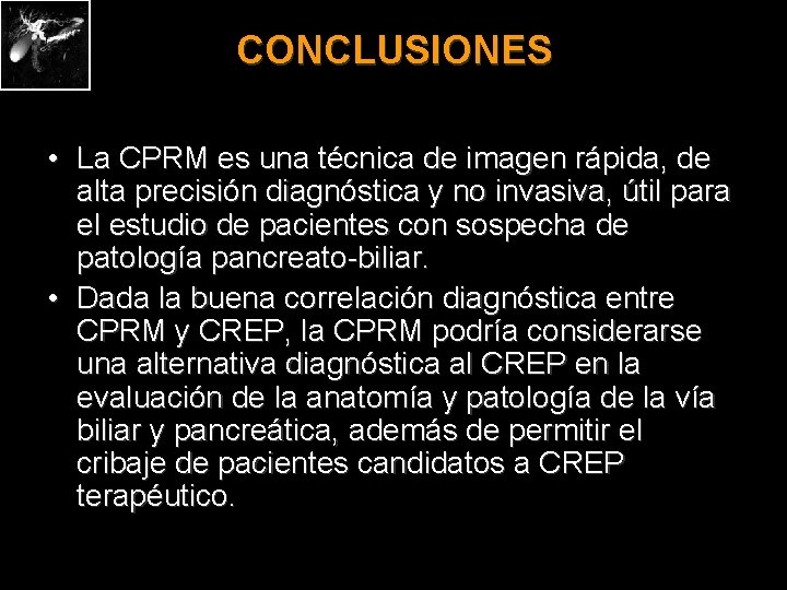 CONCLUSIONES • La CPRM es una técnica de imagen rápida, de alta precisión diagnóstica