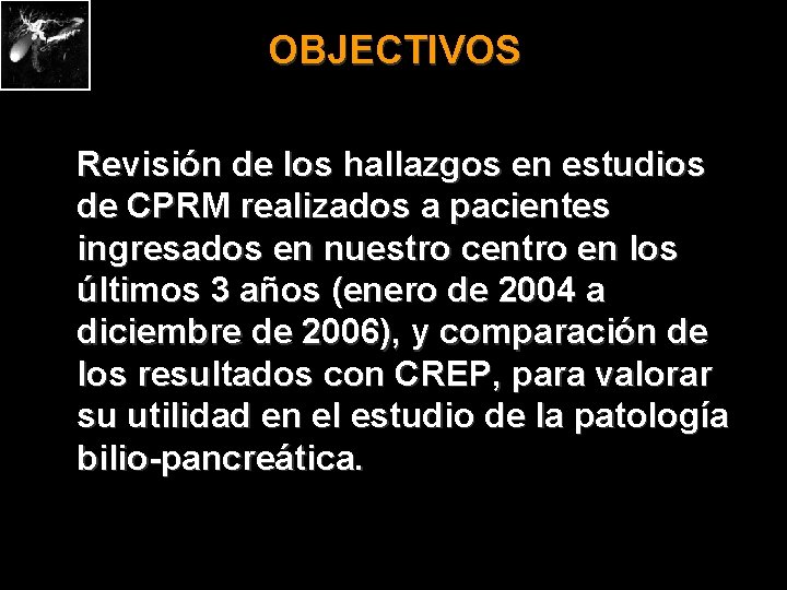 OBJECTIVOS Revisión de los hallazgos en estudios de CPRM realizados a pacientes ingresados en