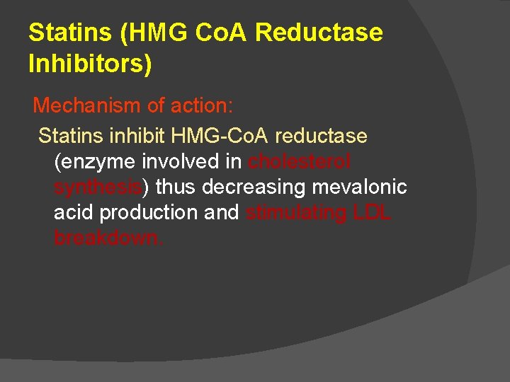 Statins (HMG Co. A Reductase Inhibitors) Mechanism of action: Statins inhibit HMG-Co. A reductase
