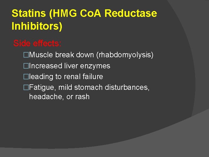 Statins (HMG Co. A Reductase Inhibitors) Side effects: �Muscle break down (rhabdomyolysis) �Increased liver