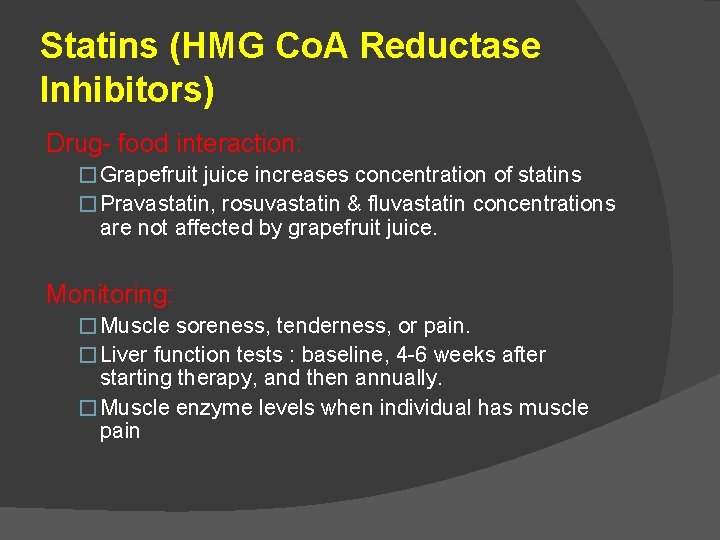 Statins (HMG Co. A Reductase Inhibitors) Drug- food interaction: � Grapefruit juice increases concentration