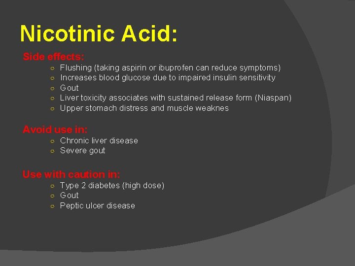 Nicotinic Acid: Side effects: ○ ○ ○ Flushing (taking aspirin or ibuprofen can reduce