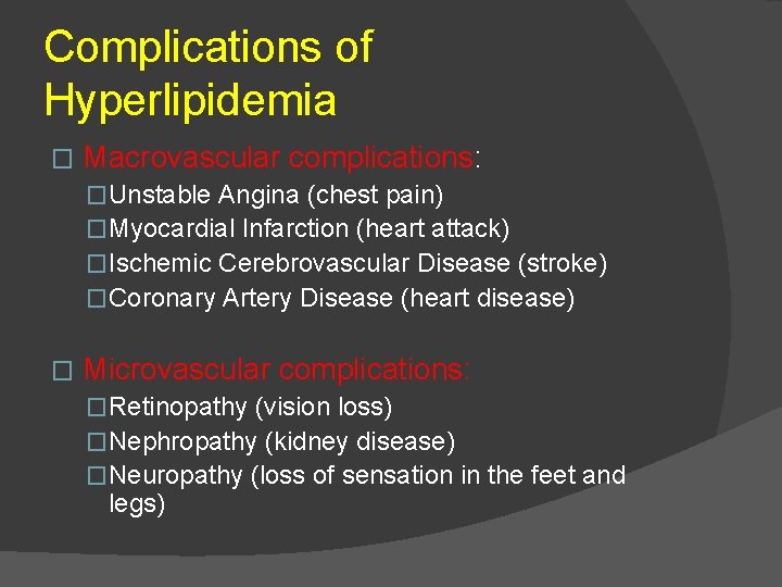 Complications of Hyperlipidemia � Macrovascular complications: �Unstable Angina (chest pain) �Myocardial Infarction (heart attack)