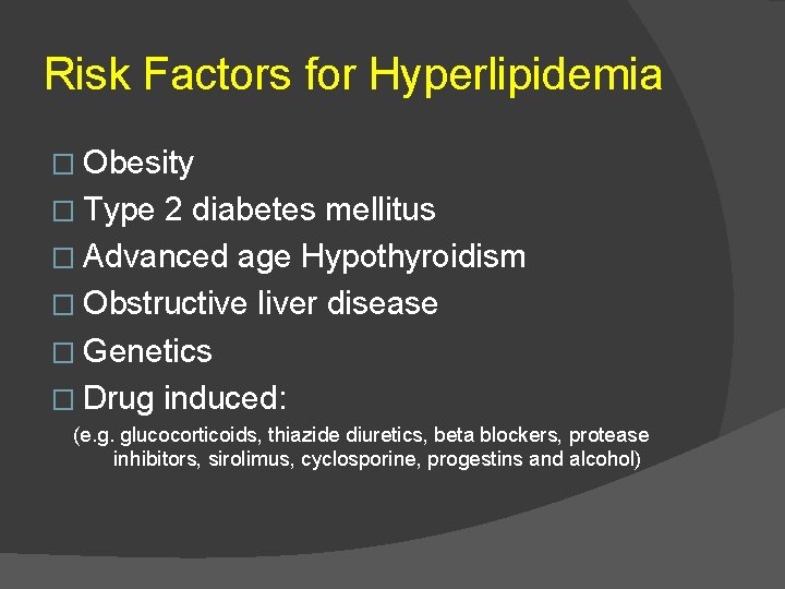 Risk Factors for Hyperlipidemia � Obesity � Type 2 diabetes mellitus � Advanced age