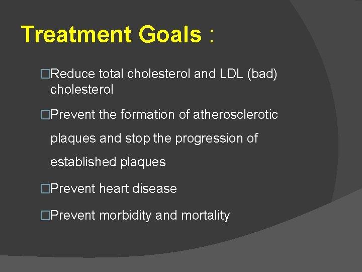 Treatment Goals : �Reduce total cholesterol and LDL (bad) cholesterol �Prevent the formation of