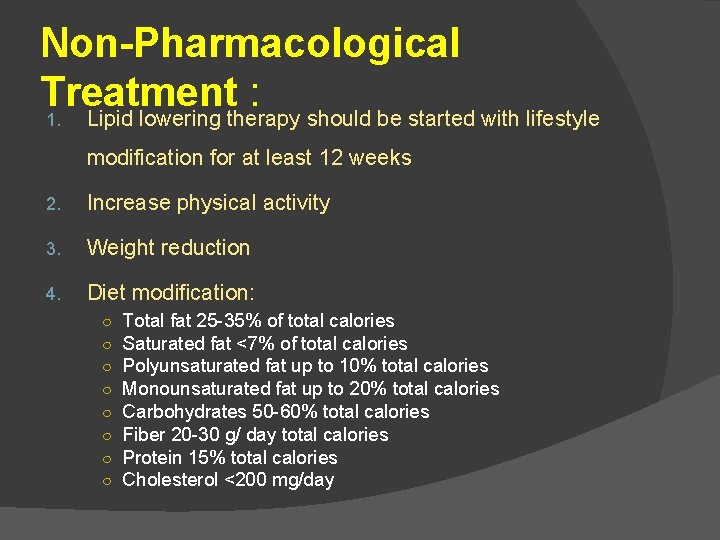 Non-Pharmacological Treatment : 1. Lipid lowering therapy should be started with lifestyle modification for