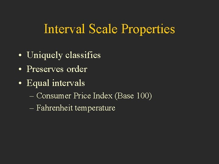 Interval Scale Properties • Uniquely classifies • Preserves order • Equal intervals – Consumer