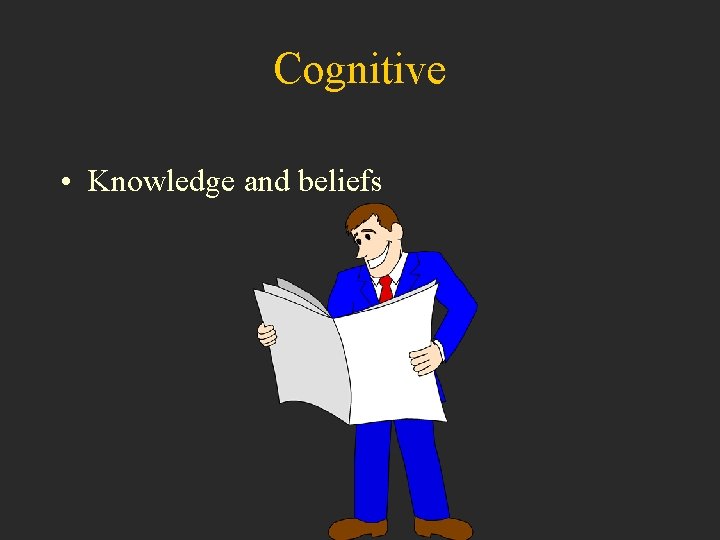 Cognitive • Knowledge and beliefs 