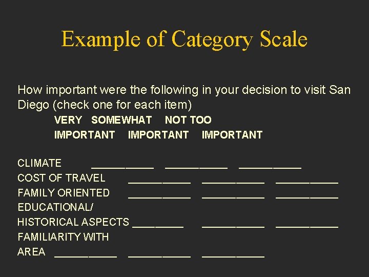 Example of Category Scale How important were the following in your decision to visit