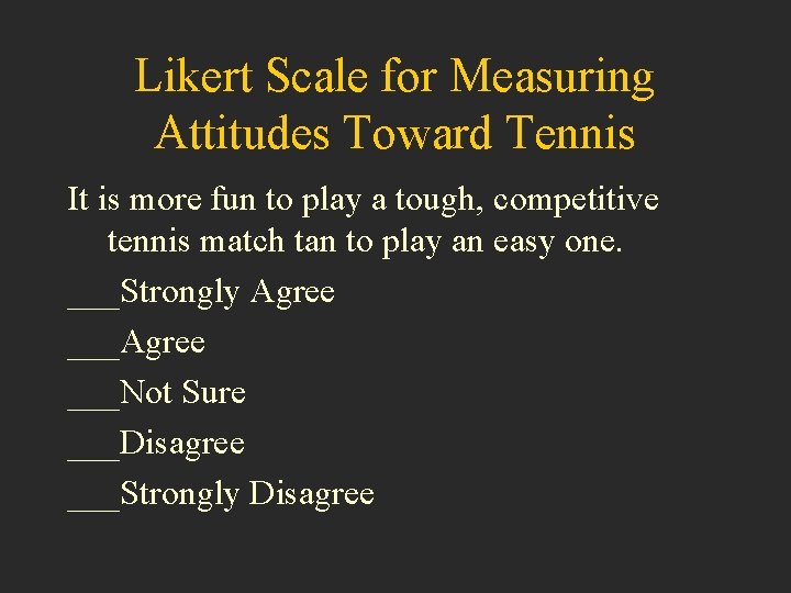 Likert Scale for Measuring Attitudes Toward Tennis It is more fun to play a