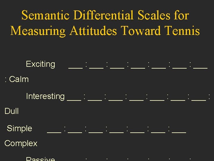 Semantic Differential Scales for Measuring Attitudes Toward Tennis Exciting ___ : ___ : Calm
