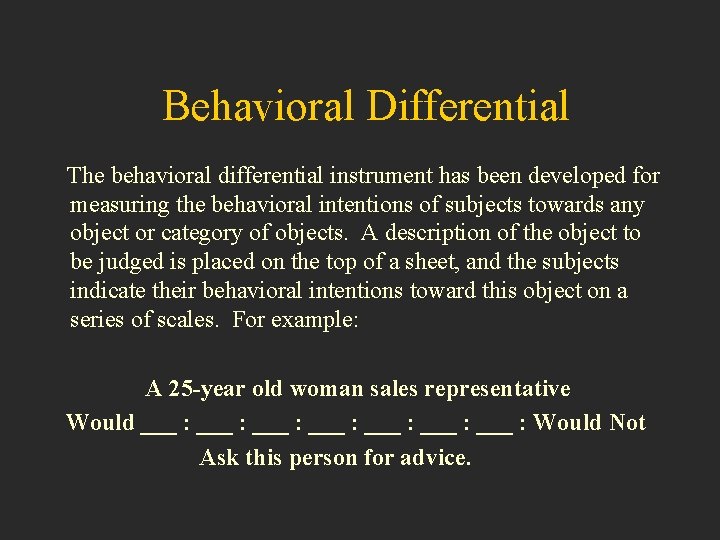 Behavioral Differential The behavioral differential instrument has been developed for measuring the behavioral intentions