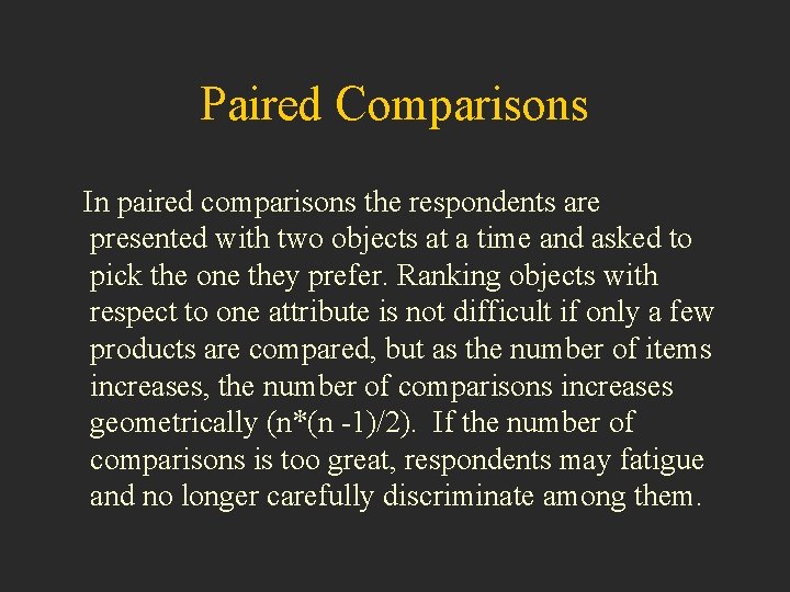 Paired Comparisons In paired comparisons the respondents are presented with two objects at a